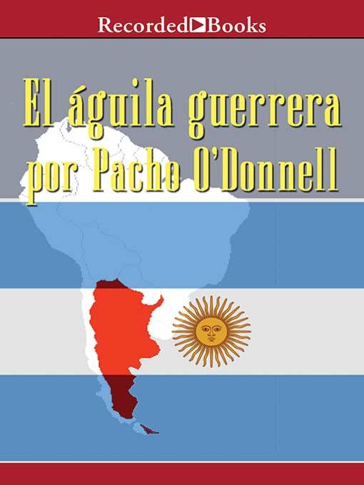 Title details for Aguila Guerrera (The Eagle Warrior) by Pacho O'Donnell - Available